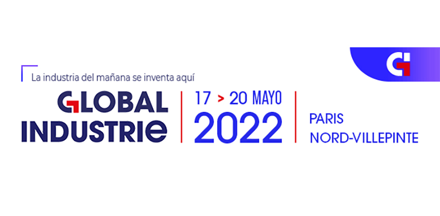 Global Industrie. ¡Tenemos una cita del 17 al 20 de mayo de 2022 en Paris Nord Villepinte!