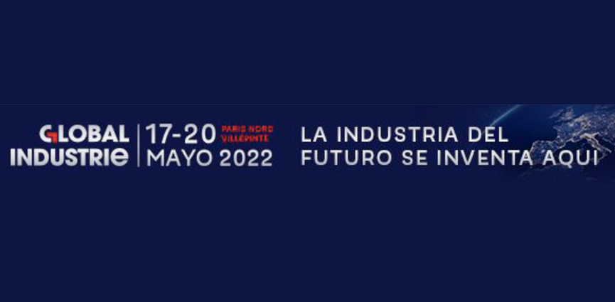 GLOBAL INDUSTRIE. La gran cita europea de todos los sectores de la industria del futuro. Del 17 al 20 de mayo de 2022, Pabellones 5 y 6, París Nord Villepinte.
